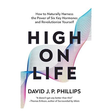 High on Life: How to Naturally Harness the Power of Six Key Hormones and Revolutionize Yourself