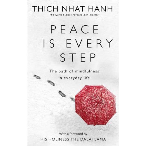 Peace Is Every Step: The Path of Mindfulness in Everyday Life