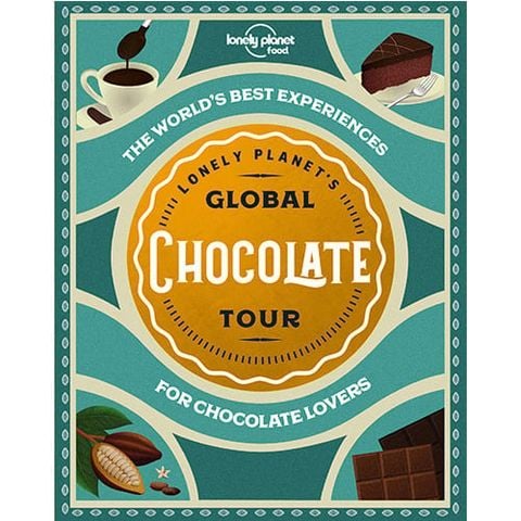 Lonely Planet's Global Chocolate Tour (1st Edition)