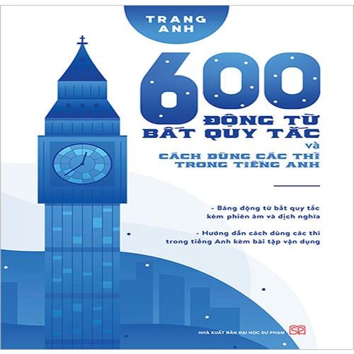 600 Động Từ Bất Quy Tắc Và Cách Dùng Các Thì Trong Tiếng Anh