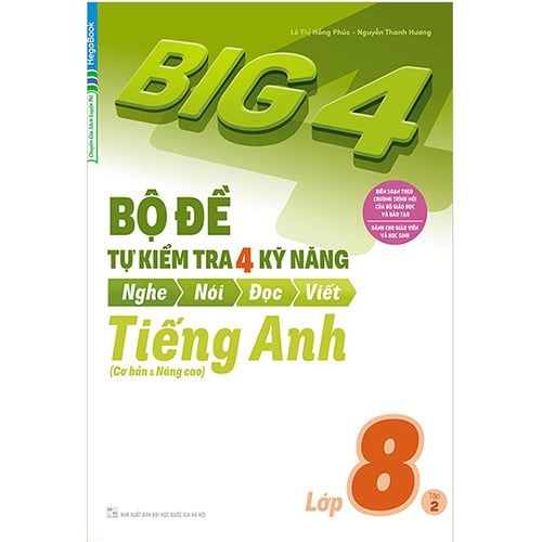 Big 4 Bộ Đề Tự Kiểm Tra 4 Kỹ Năng Nghe-Nói-Đọc-Viết Tiếng Anh Lớp 8 (Tập 2)