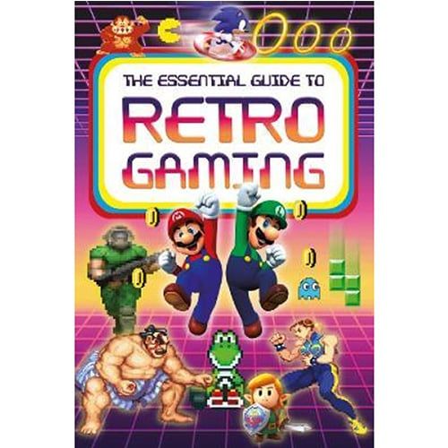 The Essential Guide To Retro Gaming : All The Classic Games You Can Play Today