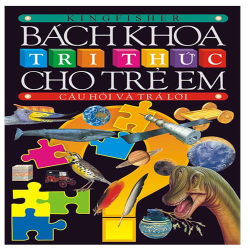 Bách Khoa Tri Thức Cho Trẻ Em: Câu Hỏi Và Trả Lời (Tái bản năm 2018)