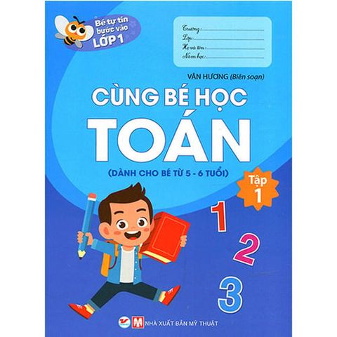 Bé Tự Tin Bước Vào Lớp 1 - Cùng Bé Học Toán (Tập 1)