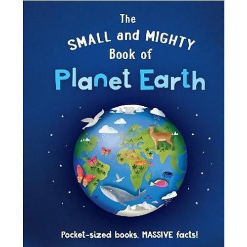 The Small And Mighty Book Of Planet Earth