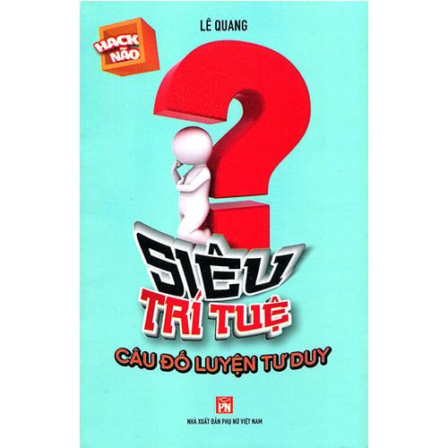 Siêu Trí Tuệ - Câu Đố Luyện Tư Duy