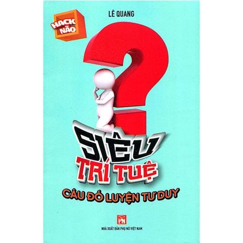 Siêu Trí Tuệ - Câu Đố Luyện Tư Duy