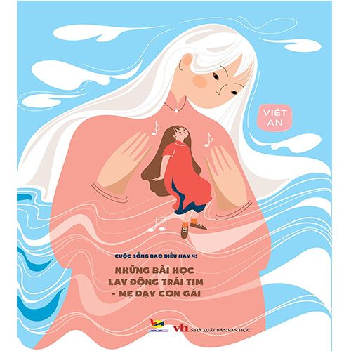 Cuộc Sống Bao Điều Hay 4 - Những Bài Học Lay Động Trái Tim Mẹ Dạy Con Gái