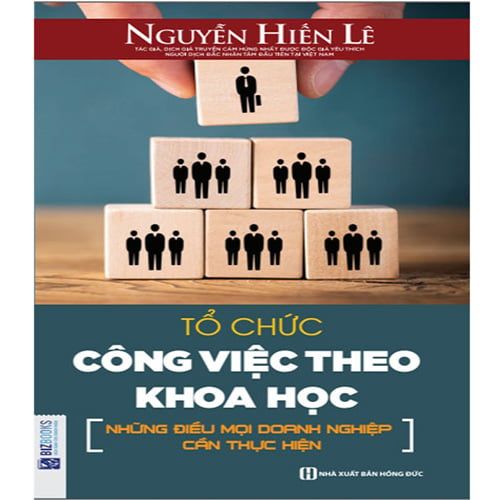 Tổ Chức Công Việc Theo Khoa Học - Những Điều Mọi Doanh Nghiệp Cần Thực Hiện