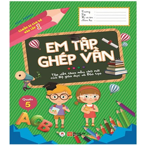 Chuẩn Bị Cho Bé Vào Lớp 1 - Quyển 5: Em Tập Ghép Vần