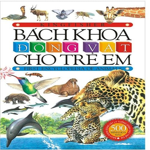 Bách Khoa Động Vật Cho Trẻ Em (500 minh họa màu) (Tái bản năm 2018)