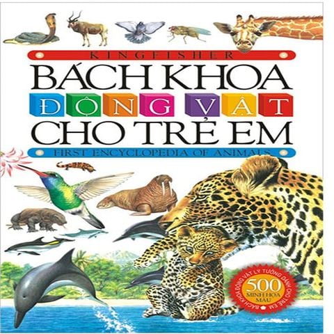 Bách Khoa Động Vật Cho Trẻ Em (500 minh họa màu) (Tái bản năm 2018)