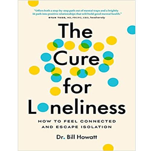 The Cure for Loneliness: How to Feel Connected and Escape Isolation