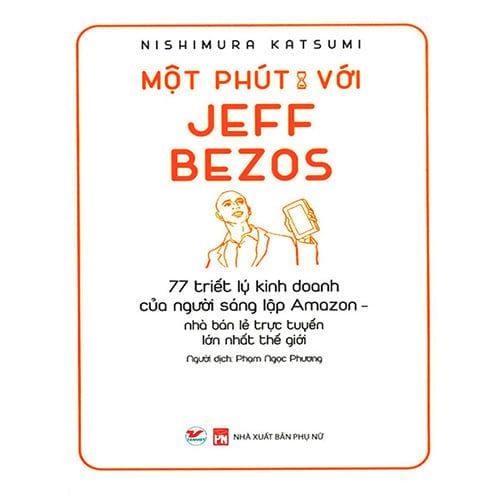 Một Phút Với Jeff Bezos - 77 Triết Lý Kinh Doanh Của Người Sáng Lập Amazon, Nhà Bán Lẻ Trực Tuyến Lớn Nhất Thế Giới
