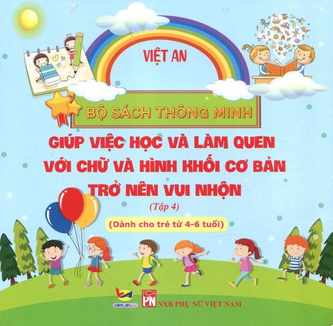 Bộ Sách Thông Minh - Giúp Việc Học Và Làm Quen Với Chữ Và Hình Khối Cơ Bản Trở Nên Vui Nhộn - Tập 4