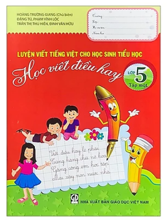 Luyện Viết Tiếng Việt Cho HSTH - Học Viết Điều Hay 5/1