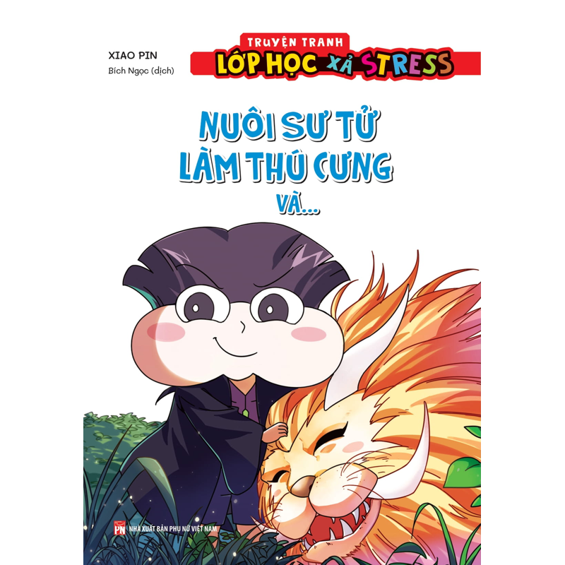 Truyện Tranh Lớp Học Xả Stress - Nuôi Sư Tử Làm Thú Cưng Và…