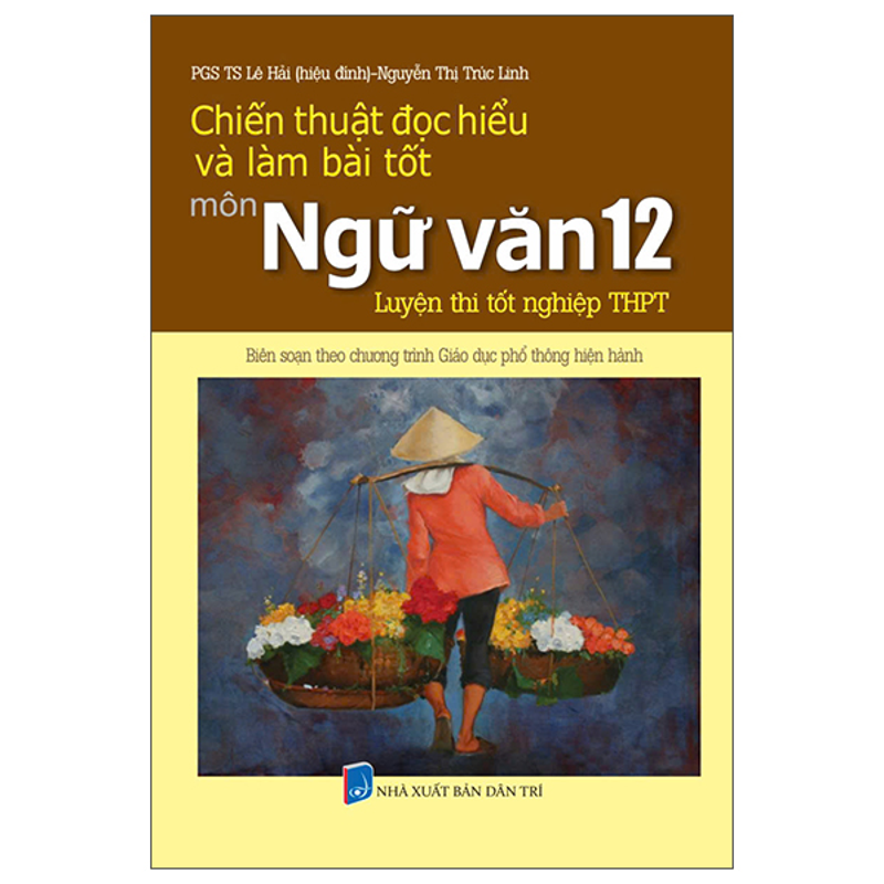 Chiến Thuật Đọc Hiểu Và Làm Bài Tốt Môn Ngữ Văn 12-Luyện Thi Tốt Nghiệp THPT