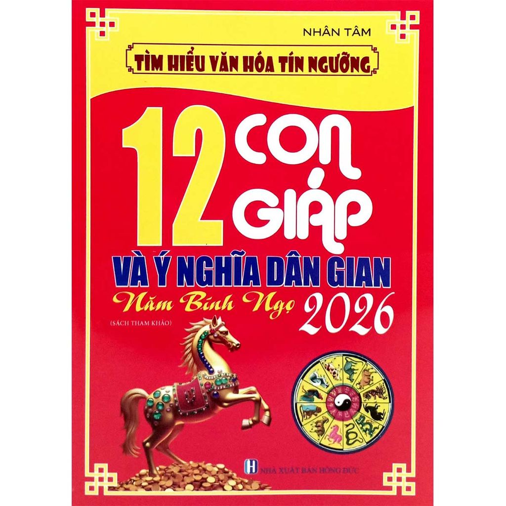Tìm Hiểu Văn Hóa Tín Ngưỡng - 12 Con Giáp Và Ý Nghĩa Dân Gian Năm Bính Ngọ 2026