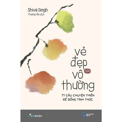 Vẻ Đẹp Của Vô Thường - 77 Câu Chuyện Thiền Để Sống Tỉnh Thức