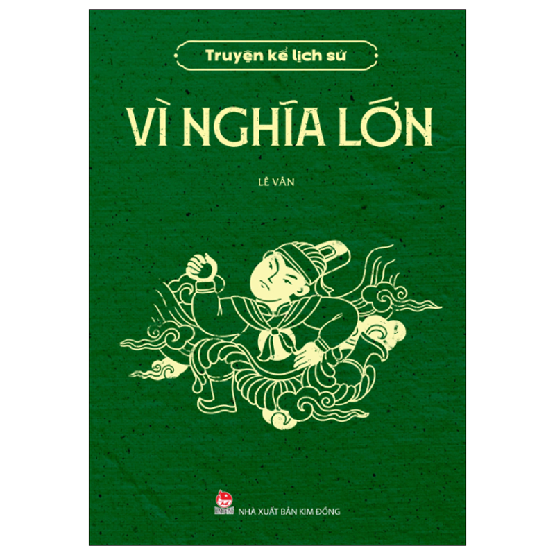 Vì Nghĩa Lớn - Truyện Kể Lịch Sử