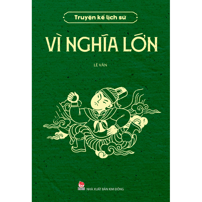 Vì Nghĩa Lớn - Truyện Kể Lịch Sử
