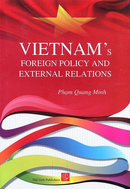 Vietnam's Foreign Policy And External Relations - Chính Sách Ngoại Giao Và Quan Hệ Quốc Tế Của Việt Nam (Sách tiếng Anh)