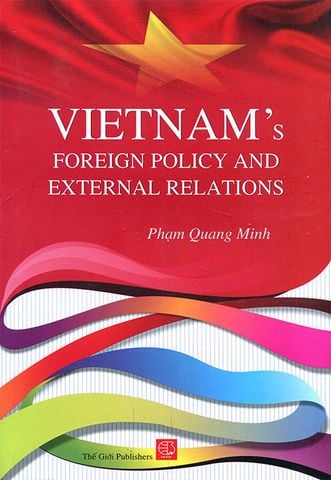 Vietnam's Foreign Policy And External Relations - Chính Sách Ngoại Giao Và Quan Hệ Quốc Tế Của Việt Nam (Sách tiếng Anh)