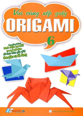 Vui Cùng Xếp Giấy Origami (Tập 6)