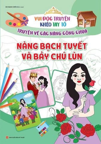 Vui Đọc Truyện Khéo Tay Tô - Truyện Về Các Nàng Công Chúa - Nàng Bạch Tuyết Và Bảy Chú Lùn