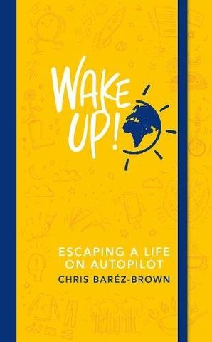 WAKE UP!: Escaping Life on Autopilot