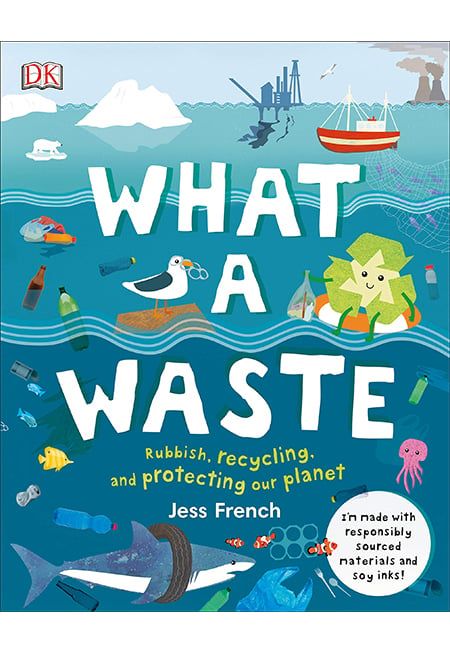 What A Waste: Rubbish, Recycling, And Protecting Our Planet