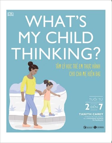 What’s My Child Thinking? - Tâm Lý Học Trẻ Em Thực Hành Cho Cha Mẹ Hiện Đại