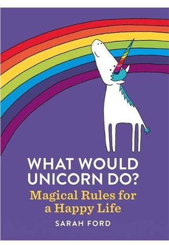 What Would Unicorn Do? Magical Rules For A Happy Life