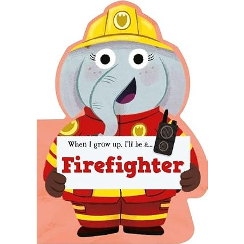 When I Grow Up, I'll Be a - Firefighter