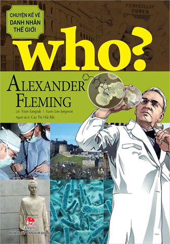 Who? - Chuyện Kể Về Danh Nhân Thế Giới - Alexander Fleming