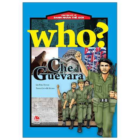 Who Chuyện Kể Về Danh Nhân Thế Giới - Che Guevara