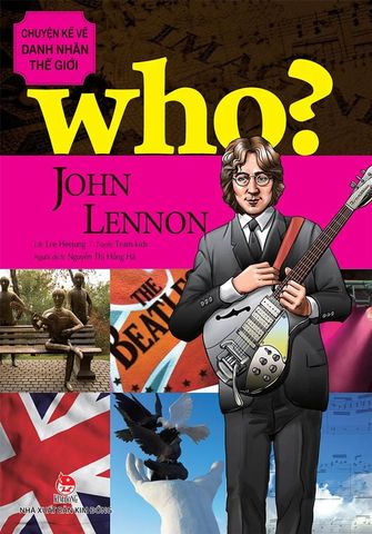 Who? - Chuyện Kể Về Danh Nhân Thế Giới - John Lennon