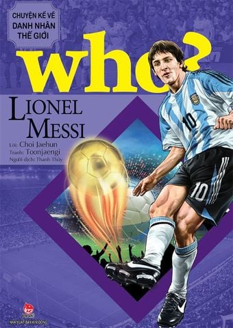 Who? - Chuyện Kể Về Danh Nhân Thế Giới - Lionel Messi
