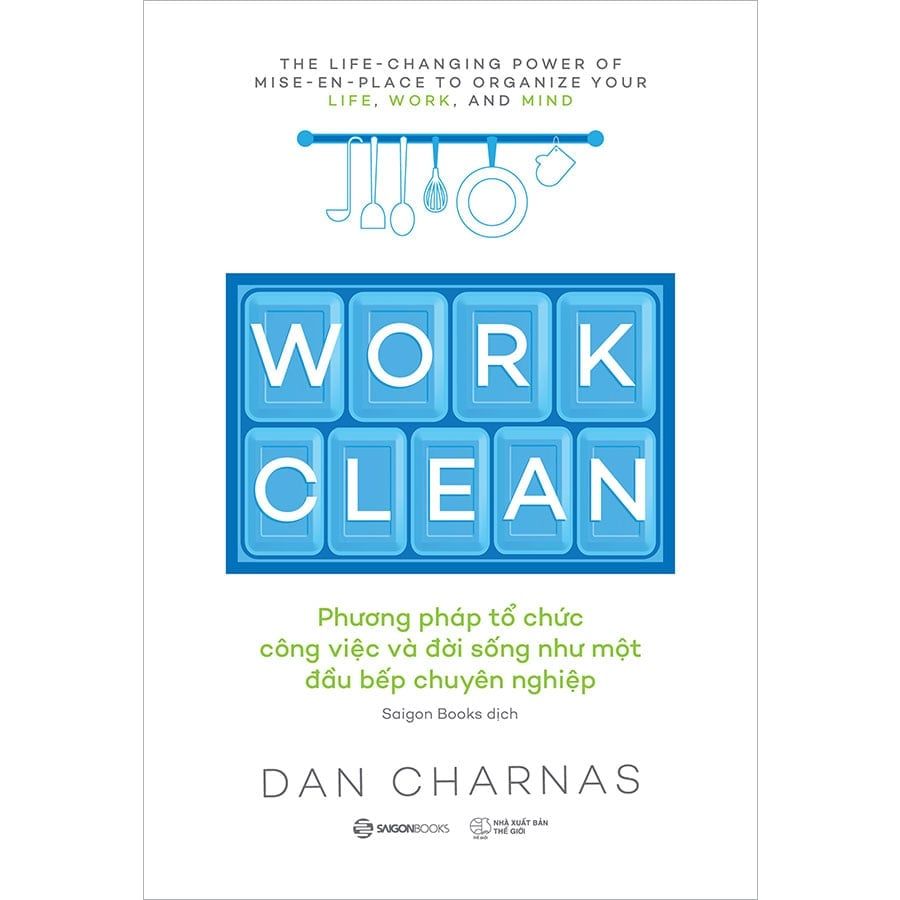 Work Clean - Phương Pháp Tổ Chức Công Việc Và Đời Sống Như Một Đầu Bếp Chuyên Nghiệp