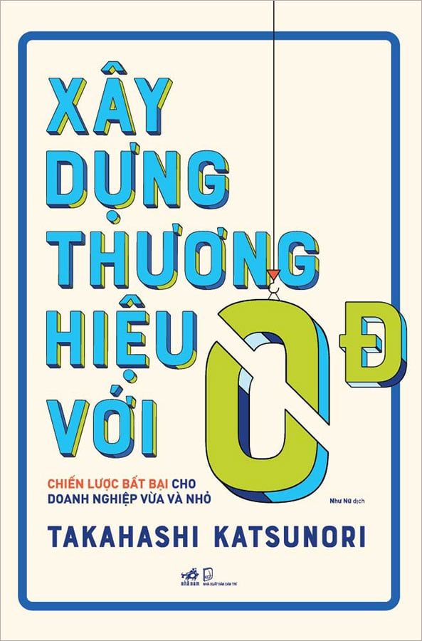 Xây Dựng Thương Hiệu Với 0 Đ - Chiến Lược Bất Bại Cho Doanh Nghiệp Vừa Và Nhỏ