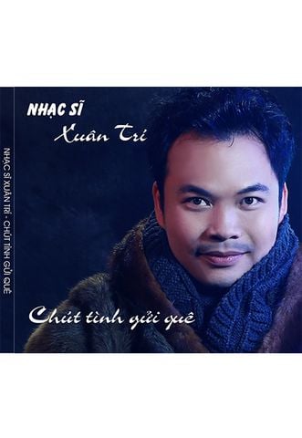 Xuân Trí - Chút Tình Gửi Quê (CD)