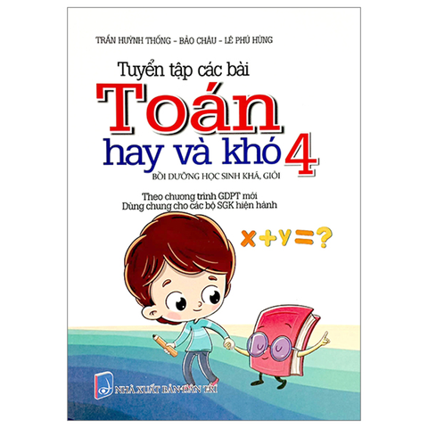 Tuyển Tập Các Bài Toán Hay Và Khó 4 (Dùng Chung Các Bộ Sgk)