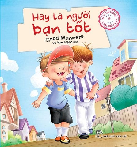 Yêu Thương Và Làm Điều Hay - Hãy Là Người Bạn Tốt