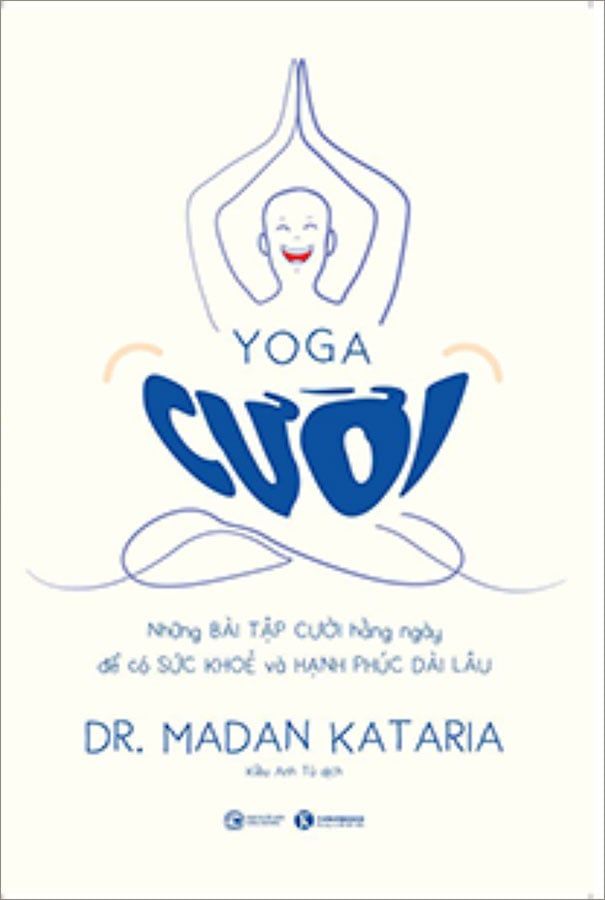 Yoga Cười - Những Bài Tập Cười Hàng Ngày Để Có Sức Khỏe Và Hạnh Phúc Dài Lâu