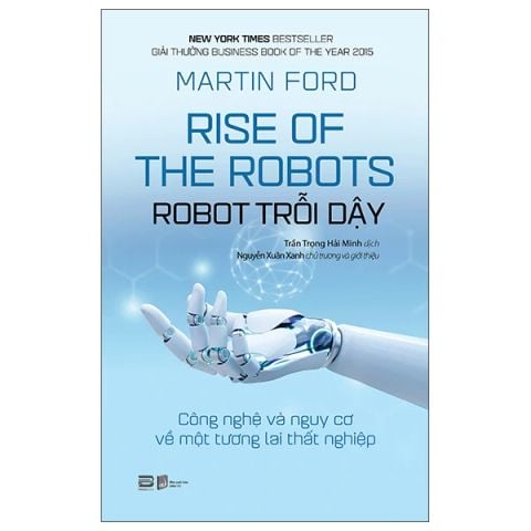 Rise Of The Robots - Robot Trỗi Dậy - Công Nghệ Và Nguy Cơ Về Một Tương Lai Thất Nghiệp