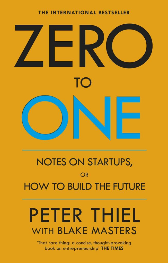 Zero To One: Notes On Start Ups, Or How To Build The Future