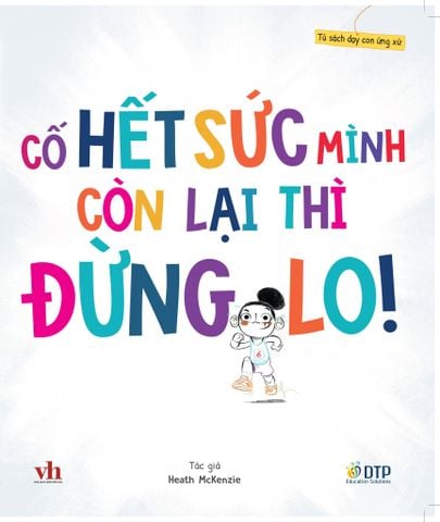 [Hàng đặt trước] Tủ sách dạy con ứng xử - Cố hết sức mình còn lại thì đừng lo!