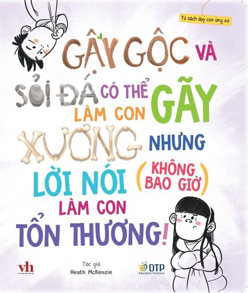 [Hàng đặt trước] Tủ sách dạy con ứng xử - Gậy gộc và sỏi đá có thể làm con gãy xương nhưng lời nói (không bao giờ) làm con tổn thương!