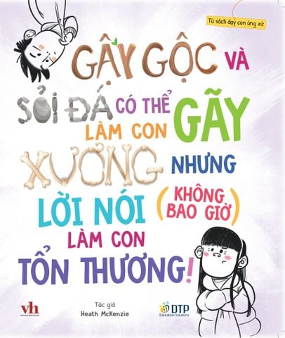 [Hàng đặt trước] Tủ sách dạy con ứng xử - Gậy gộc và sỏi đá có thể làm con gãy xương nhưng lời nói (không bao giờ) làm con tổn thương!